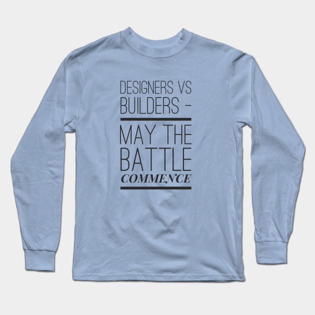 Designers Vs Builders May The Battle Commence, Home Design, House Design Long Sleeve T-Shirt by Style Conscious